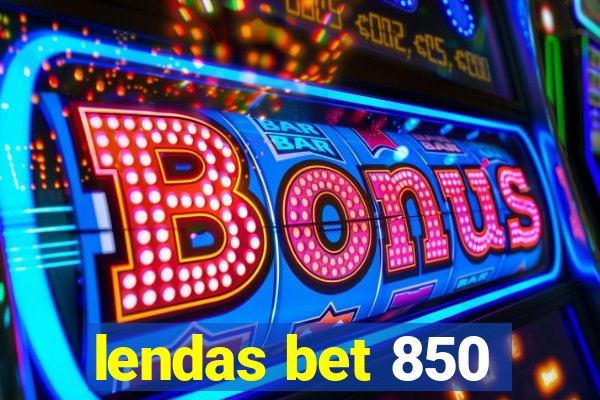 lendas bet 850